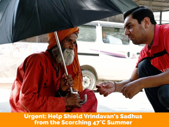 Vrindavan Sadhu Relief 2025: Help Protect Sadhus from Scorching Summer Heat